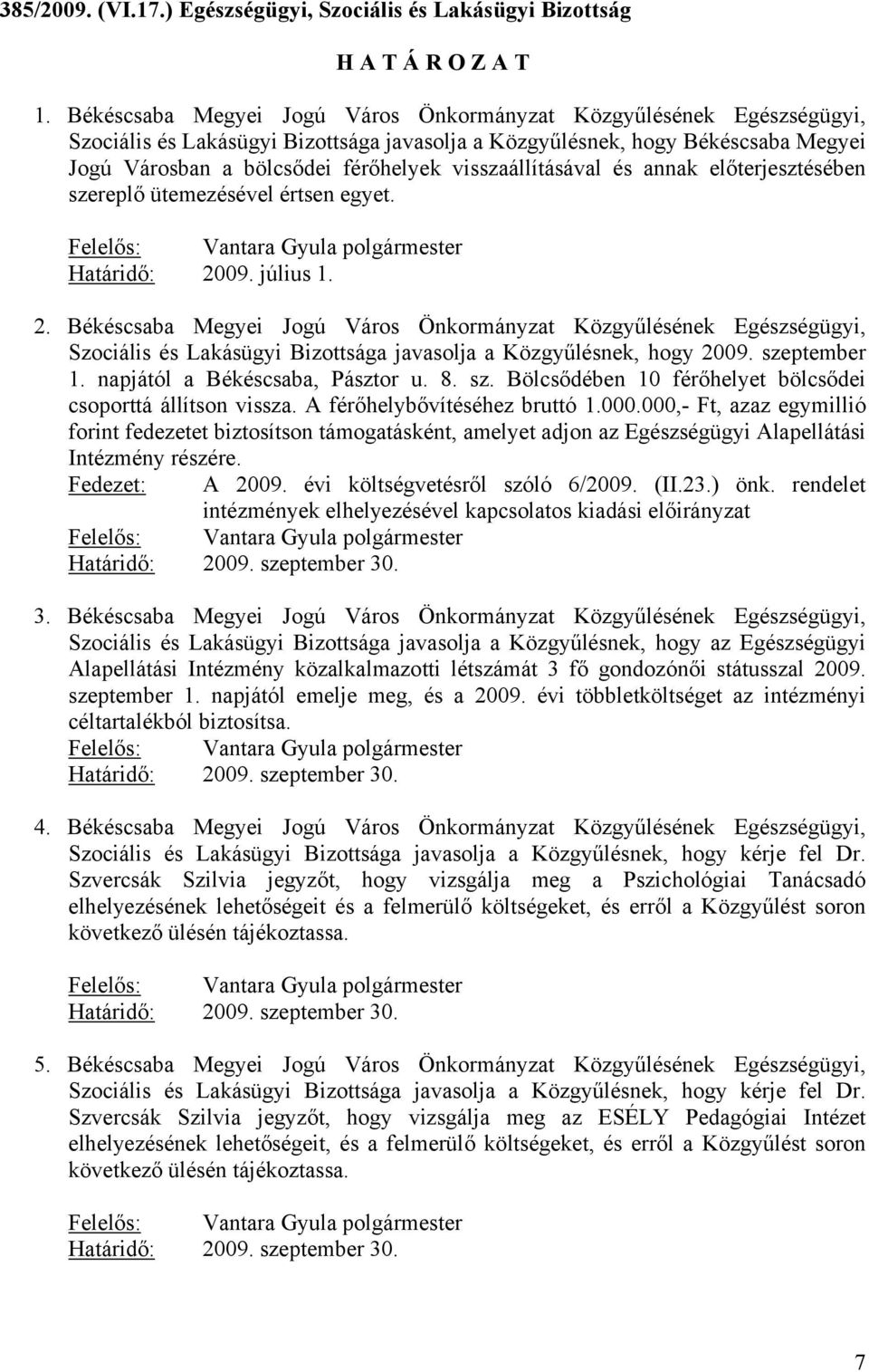 visszaállításával és annak előterjesztésében szereplő ütemezésével értsen egyet. Határidő: 20