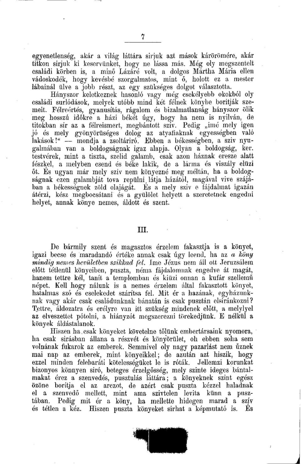 dolgot választotta. Hányszor keletkeznek hasonló vagy még csekélyebb okokból oly családi súrlódások, melyek utóbb mind két félnek könybe boritják szemeit.