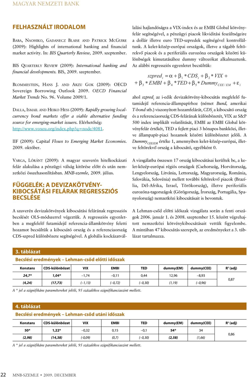 OECD Financial Market Trends No. 96. Volume 29/1. DALLA, ISMAIL AND HEIKO HESS (29): Rapidly growing localcurrency bond markets offer a viable alternative funding source for emerging-market issuers.