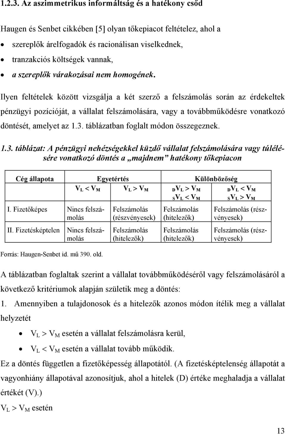 szereplők várakozásai nem homogének.