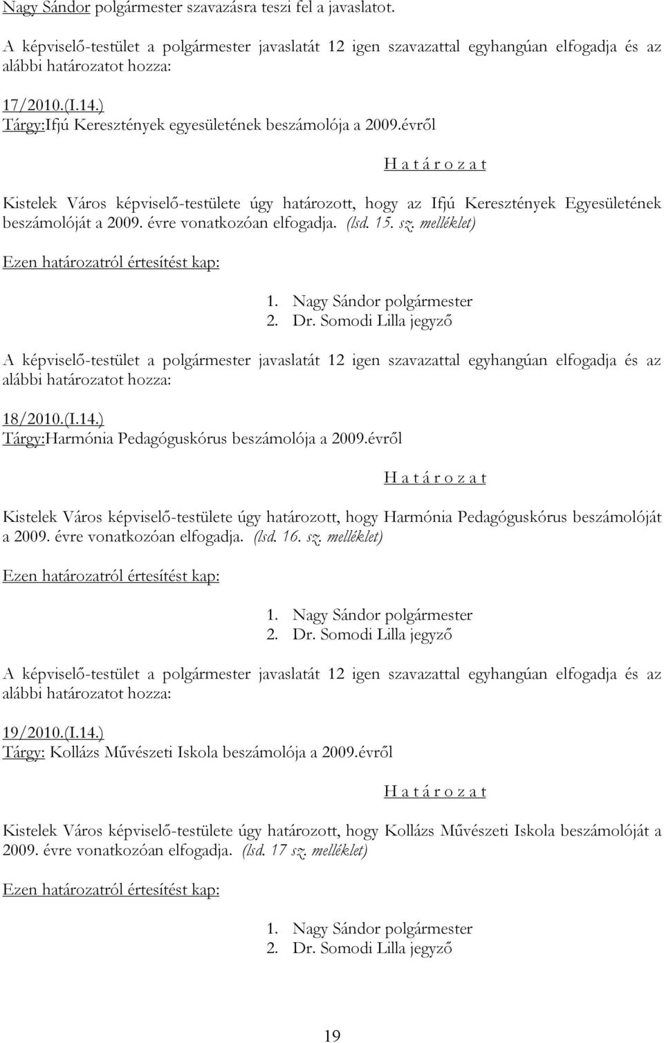 melléklet) 18/2010.(I.14.) Tárgy:Harmónia Pedagóguskórus beszámolója a 2009.