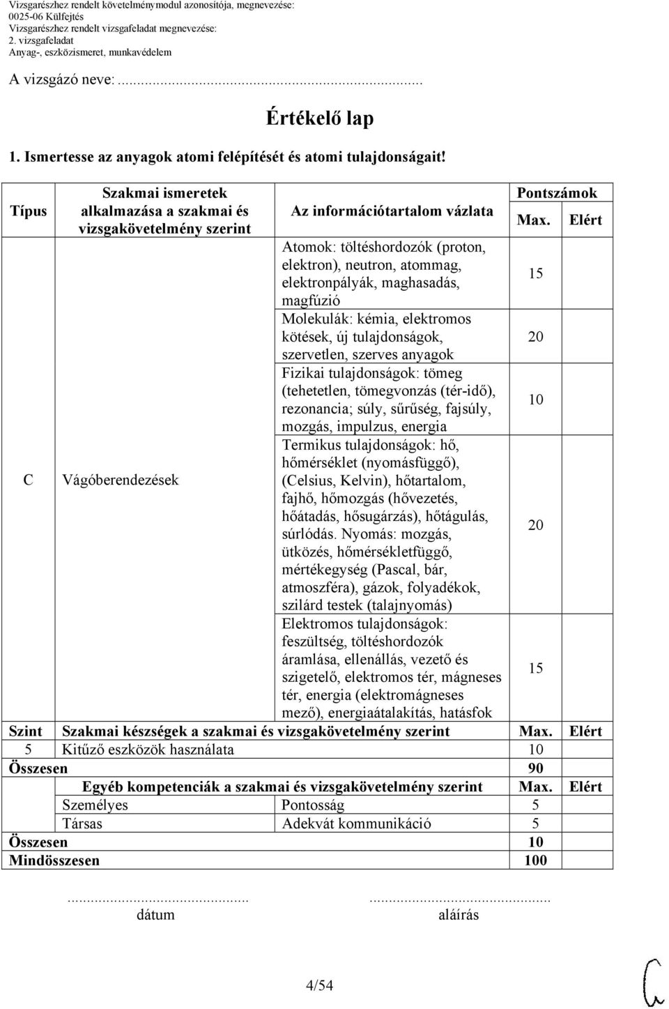 elektronpályák, maghasadás, magfúzió Molekulák: kémia, elektromos kötések, új tulajdonságok, szervetlen, szerves anyagok Fizikai tulajdonságok: tömeg (tehetetlen, tömegvonzás (tér-idő), rezonancia;