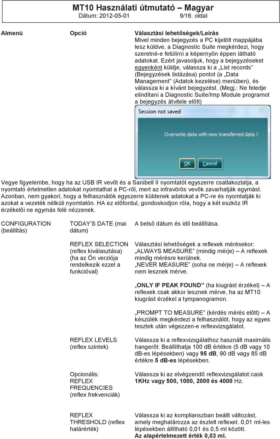 Ezért javasoljuk, hogy a bejegyzéseket egyenként küldje, válassza ki a List records (Bejegyzések listázása) pontot (a Data Management (Adatok kezelése) menüben), és válassza ki a kívánt bejegyzést.