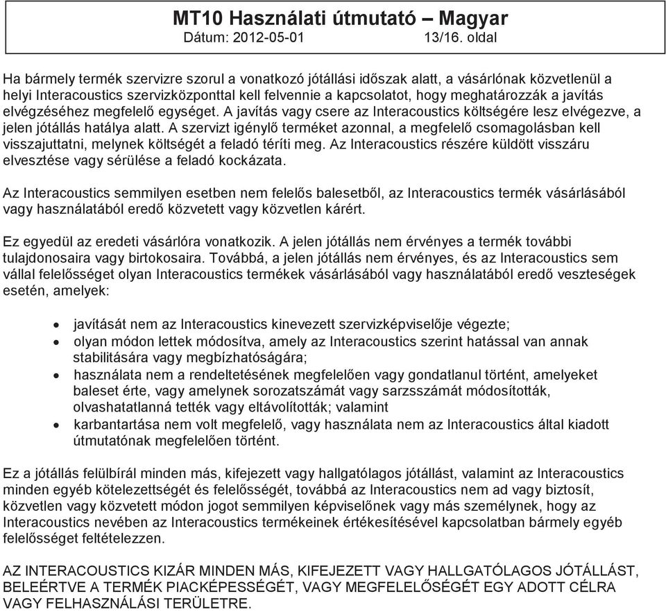 javítás elvégzéséhez megfelelő egységet. A javítás vagy csere az Interacoustics költségére lesz elvégezve, a jelen jótállás hatálya alatt.