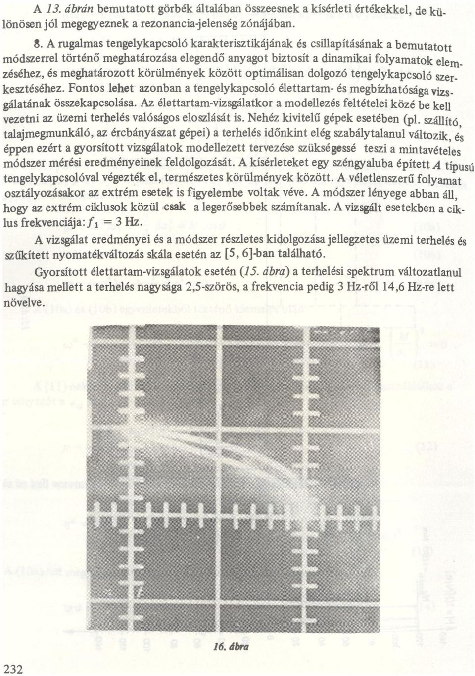 tengelykpcsoló élettrtm és megbízhtóságvjzsgáltánk összekpcsolás Az élettrtmvizsgáltkor modellezés feltételei közé be ken vezetni z üzemi terhelés vlóságos eloszlását is Nehéz kivitelű gépek esetében