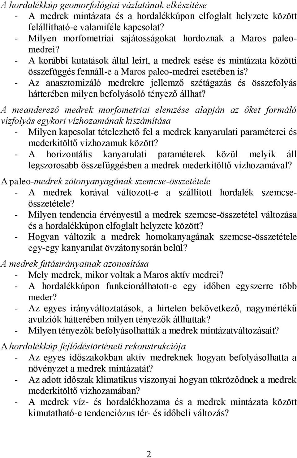 - Az anasztomizáló medrekre jellemző szétágazás és összefolyás hátterében milyen befolyásoló tényező állhat?