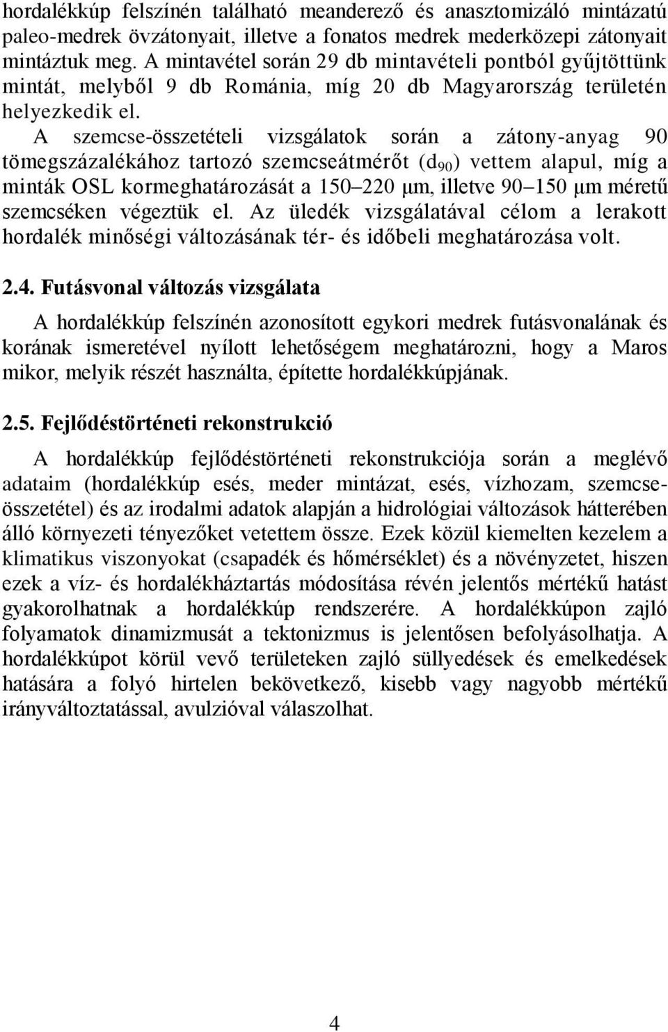 A szemcse-összetételi vizsgálatok során a zátony-anyag 90 tömegszázalékához tartozó szemcseátmérőt (d 90 ) vettem alapul, míg a minták OSL kormeghatározását a 150 220 μm, illetve 90 150 μm méretű