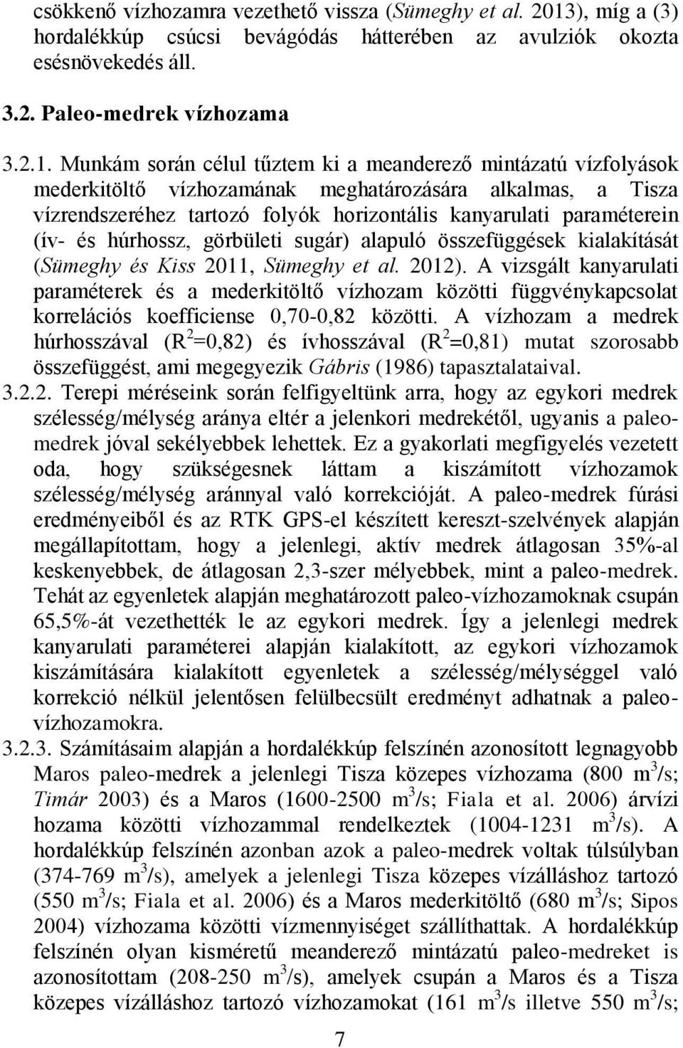 Munkám során célul tűztem ki a meanderező mintázatú vízfolyások mederkitöltő vízhozamának meghatározására alkalmas, a Tisza vízrendszeréhez tartozó folyók horizontális kanyarulati paraméterein (ív-