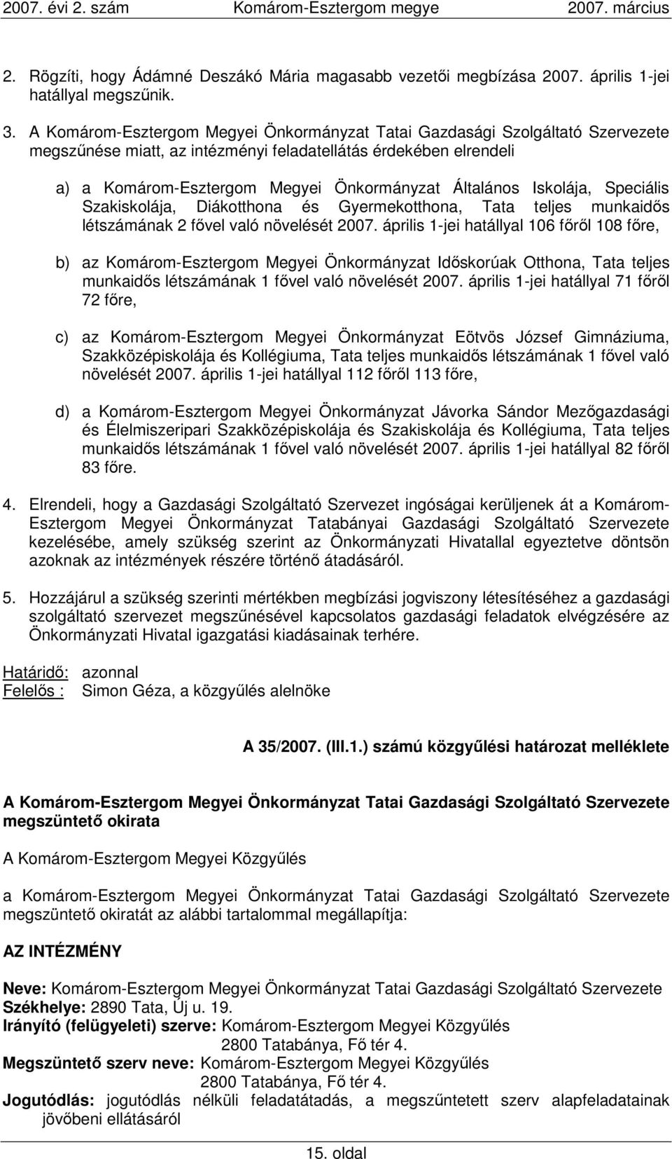 Iskolája, Speciális Szakiskolája, Diákotthona és Gyermekotthona, Tata teljes munkaidıs létszámának 2 fıvel való növelését 2007.