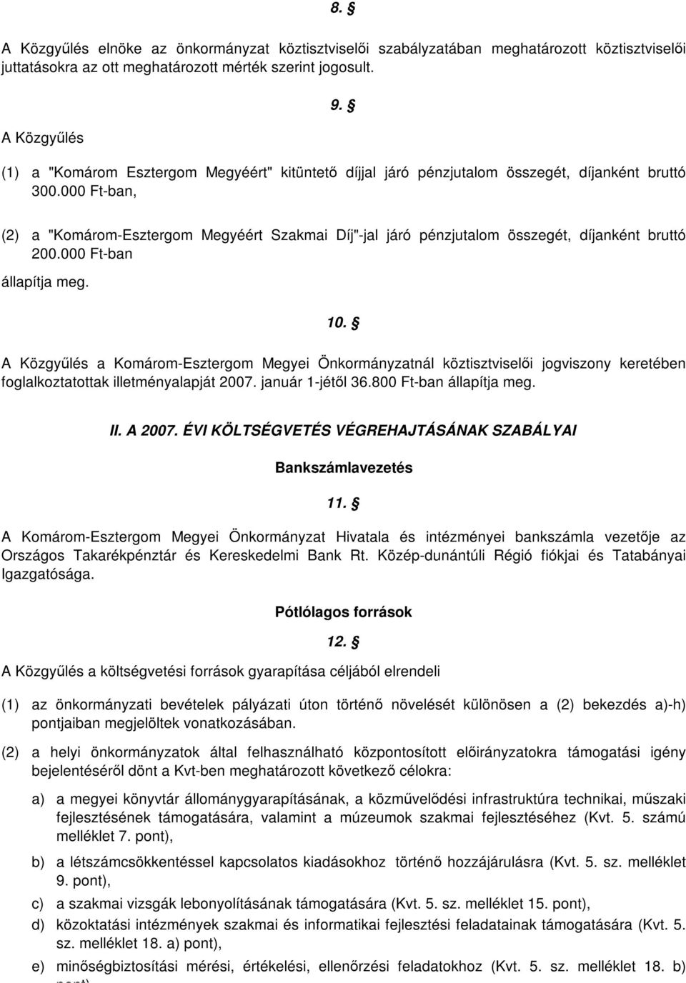 000 Ft-ban, (2) a "Komárom-Esztergom Megyéért Szakmai Díj"-jal járó pénzjutalom összegét, díjanként bruttó 200.000 Ft-ban állapítja meg. 10.