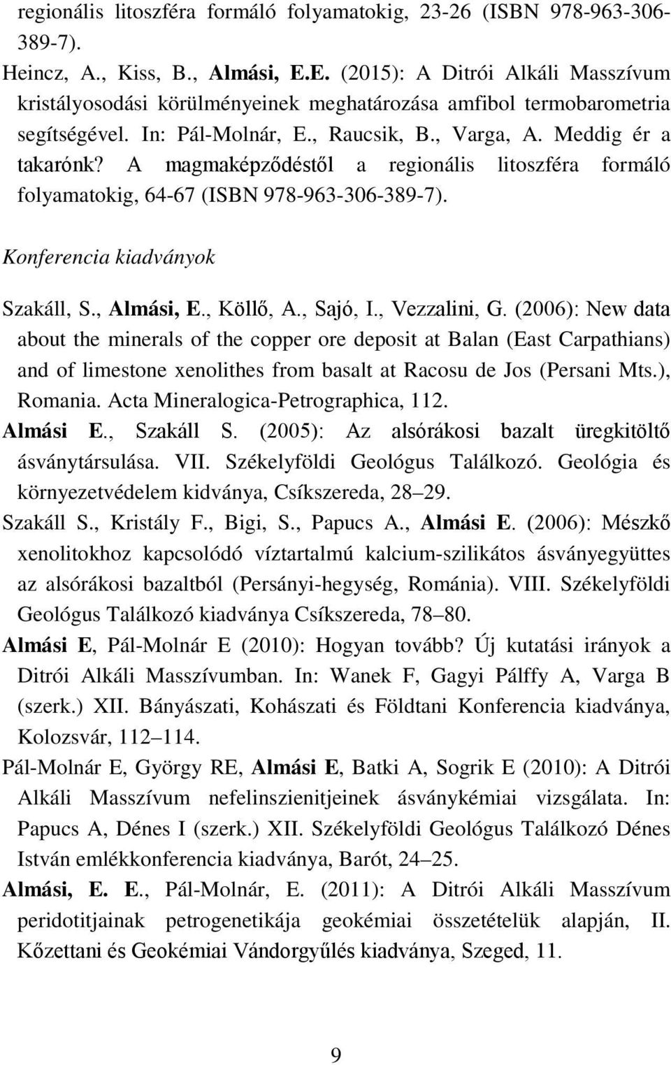 A magmaképződéstől a regionális litoszféra formáló folyamatokig, 64-67 (ISBN 978-963-306-389-7). Konferencia kiadványok Szakáll, S., Almási, E., Köllő, A., Sajó, I., Vezzalini, G.