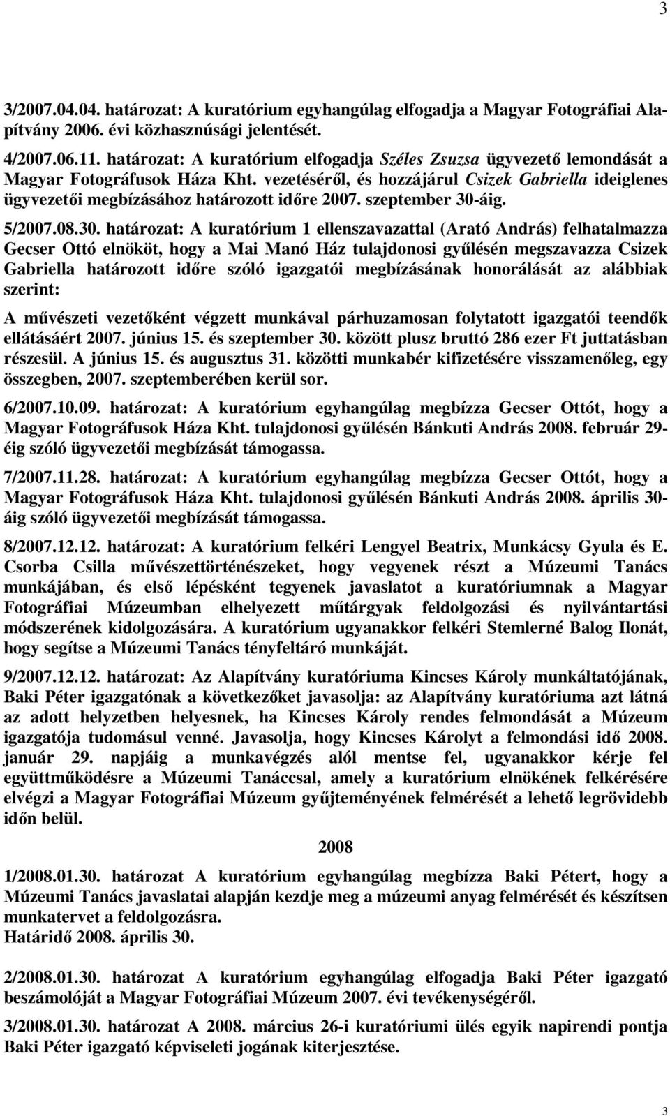 vezetéséről, és hozzájárul Csizek Gabriella ideiglenes ügyvezetői megbízásához határozott időre 2007. szeptember 30-