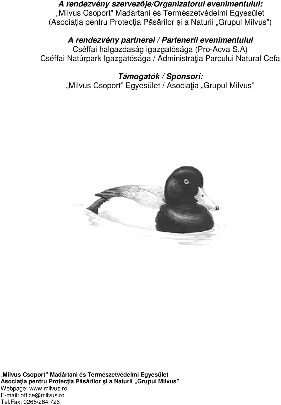 A) Cséffai Natúrpark Igazgatósága / Administrația Parcului Natural Cefa Támogatók / Sponsori: Milvus Csoport Egyesület / Asociația Grupul Milvus