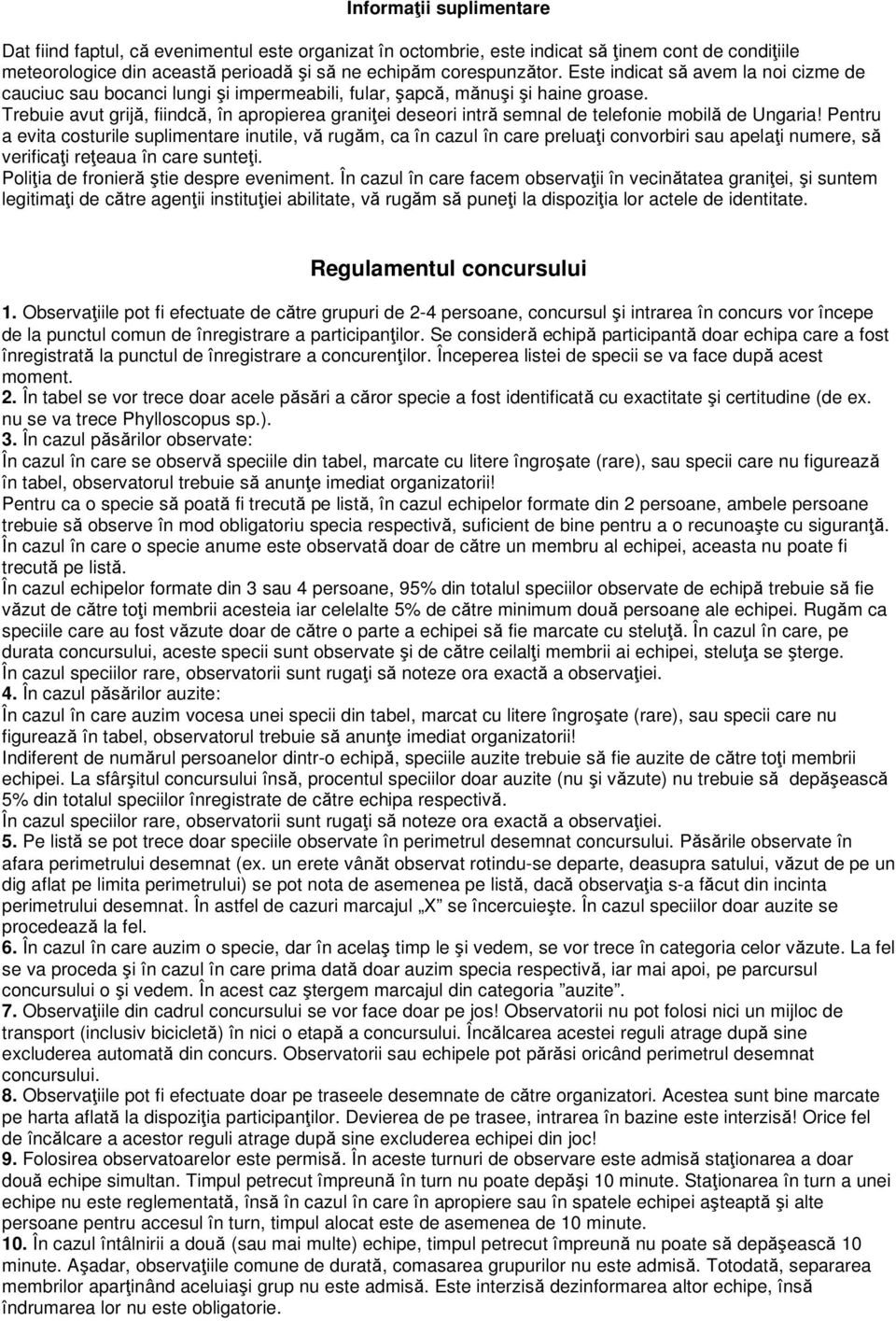 Trebuie avut grijă, fiindcă, în apropierea graniței deseori intră semnal de telefonie mobilă de Ungaria!
