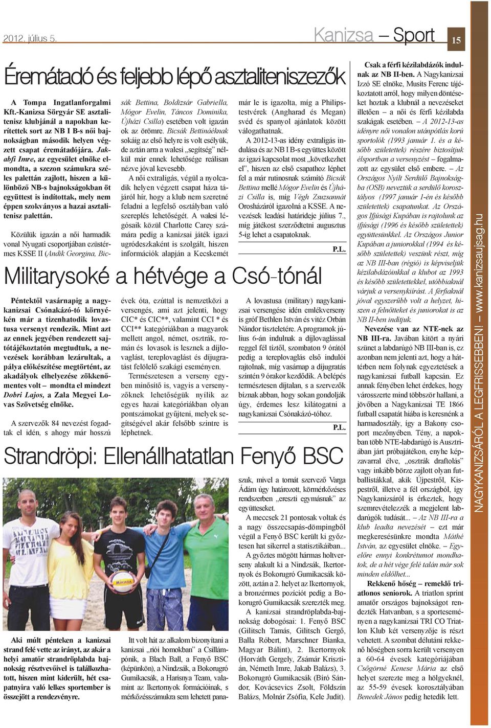 Jakabfi Imre, az egyesület elnöke elmondta, a szezon számukra széles palettán zajlott, hiszen a különbözõ NB-s bajnokságokban öt együttest is indítottak, mely nem éppen szokványos a hazai
