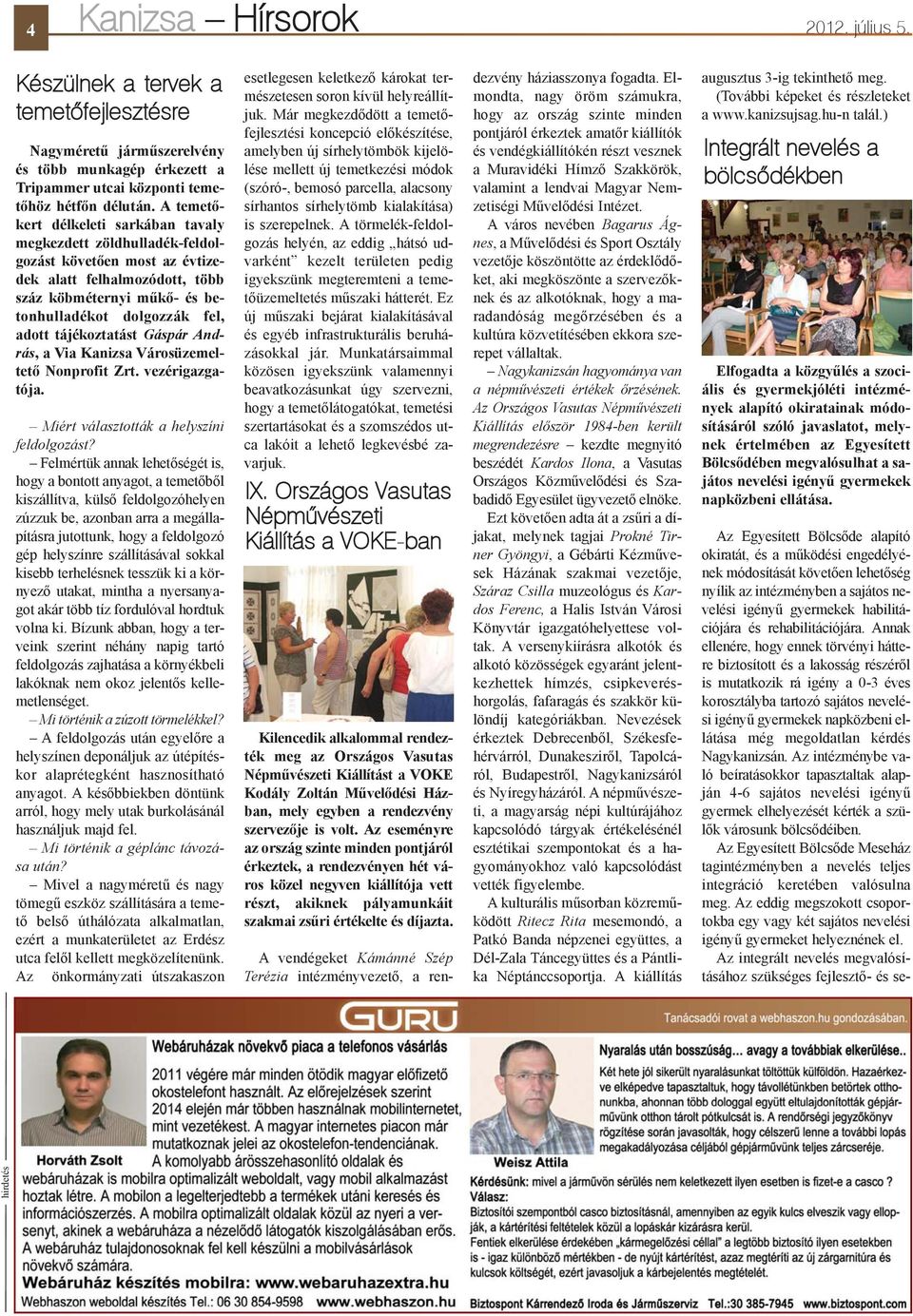tájékoztatást Gáspár András, a Via Kanizsa Városüzemeltetõ Nonprofit Zrt. vezérigazgatója. Miért választották a helyszíni feldolgozást?