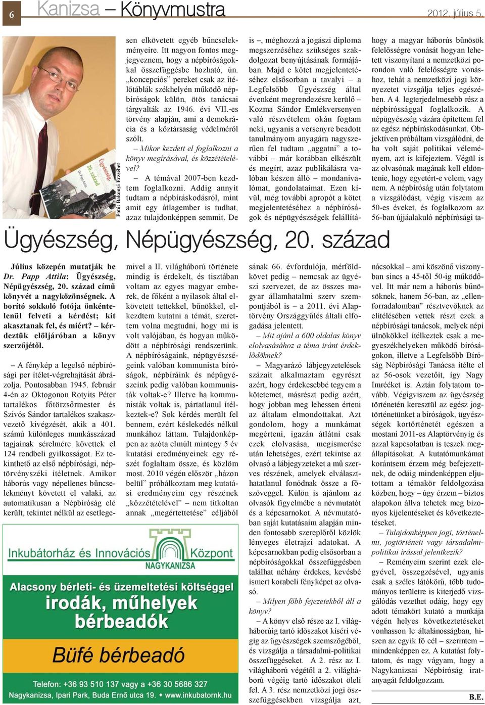 Mikor kezdett el foglalkozni a könyv megírásával, és közzétételével? A témával 2007-ben kezdtem foglalkozni.
