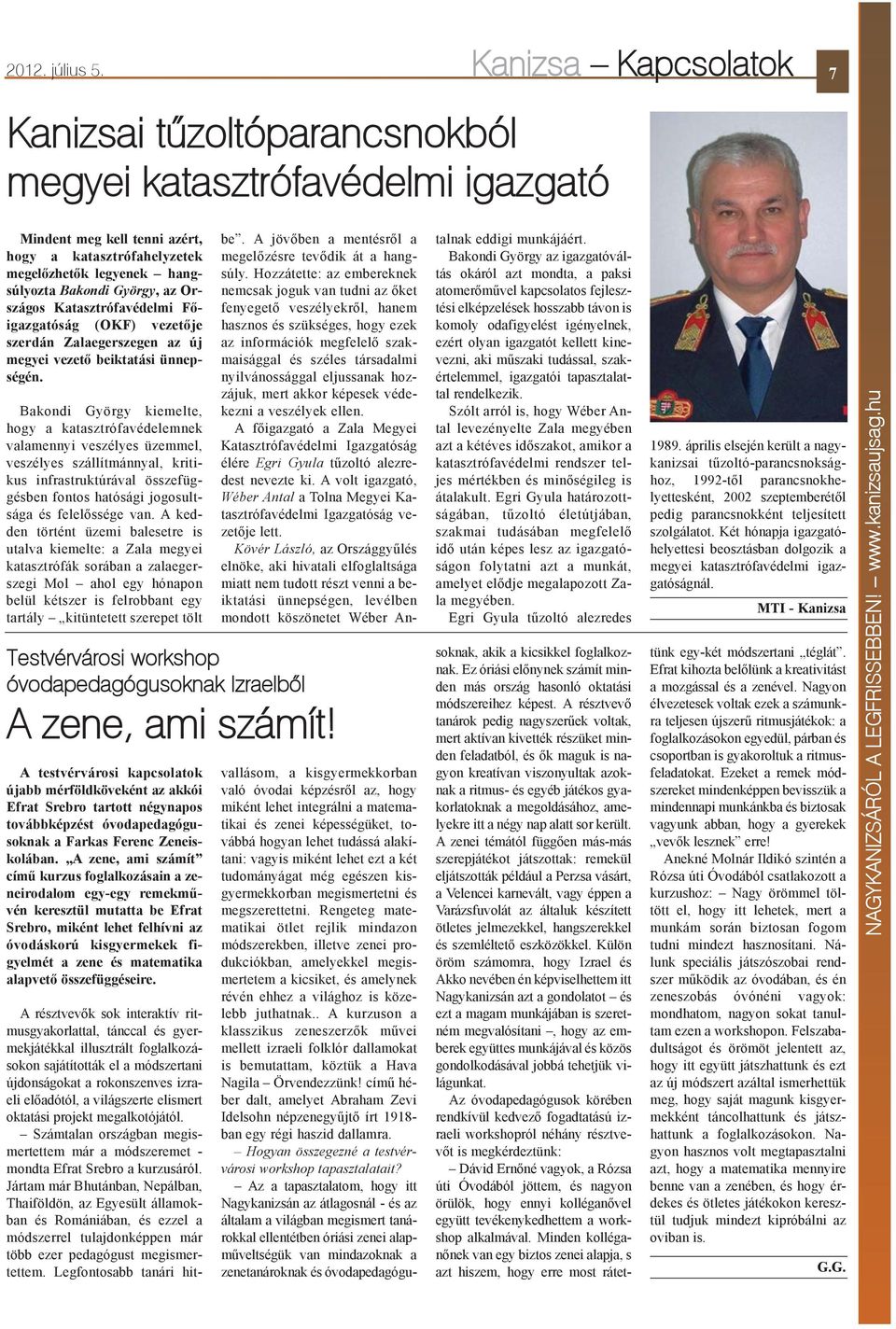 Országos Katasztrófavédelmi Fõigazgatóság (OKF) vezetõje szerdán Zalaegerszegen az új megyei vezetõ beiktatási ünnepségén.