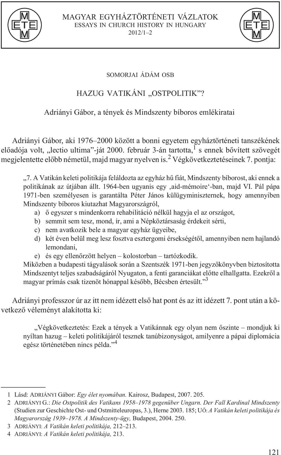 február 3-án tartotta, 1 s ennek bõvített szövegét megjelentette elõbb németül, majd magyar nyelven is. 2 Végkövetkeztetéseinek 7. pontja: 7.