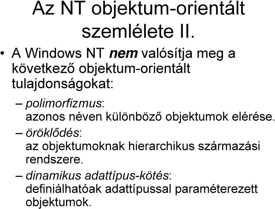 polimorfizmus: azonos néven különböző objektumok elérése.