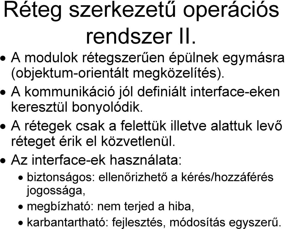 A kommunikáció jól definiált interface-eken keresztül bonyolódik.