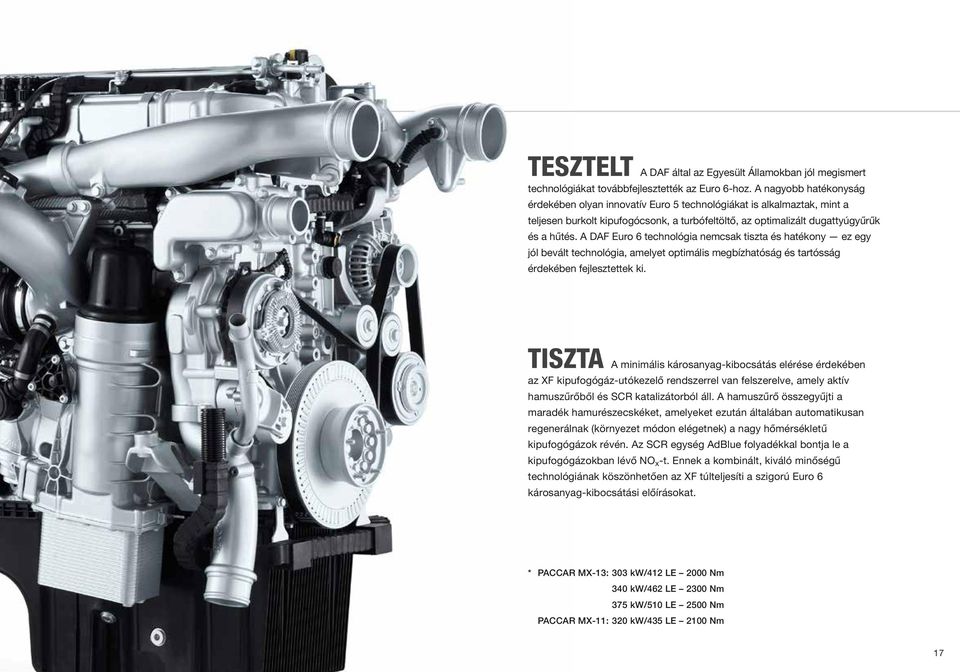 A DAF Euro 6 technológia nemcsak tiszta és hatékony ez egy jól bevált technológia, amelyet optimális megbízhatóság és tartósság érdekében fejlesztettek ki.