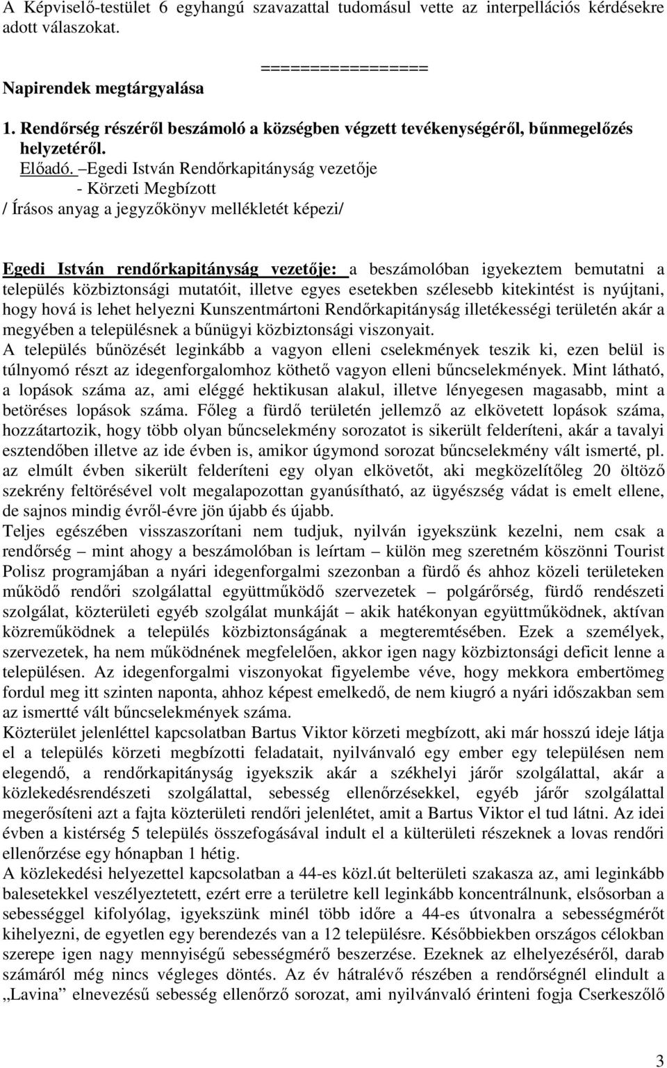 Egedi István Rendőrkapitányság vezetője - Körzeti Megbízott / Írásos anyag a jegyzőkönyv mellékletét képezi/ Egedi István rendőrkapitányság vezetője: a beszámolóban igyekeztem bemutatni a település