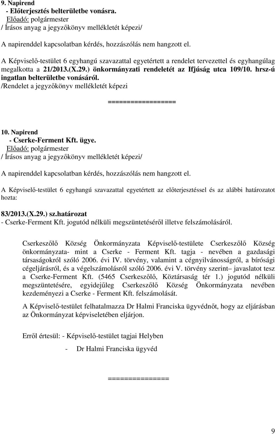 hrsz-ú ingatlan belterületbe vonásáról. /Rendelet a jegyzőkönyv mellékletét képezi ================== 10. Napirend - Cserke-Ferment Kft. ügye.