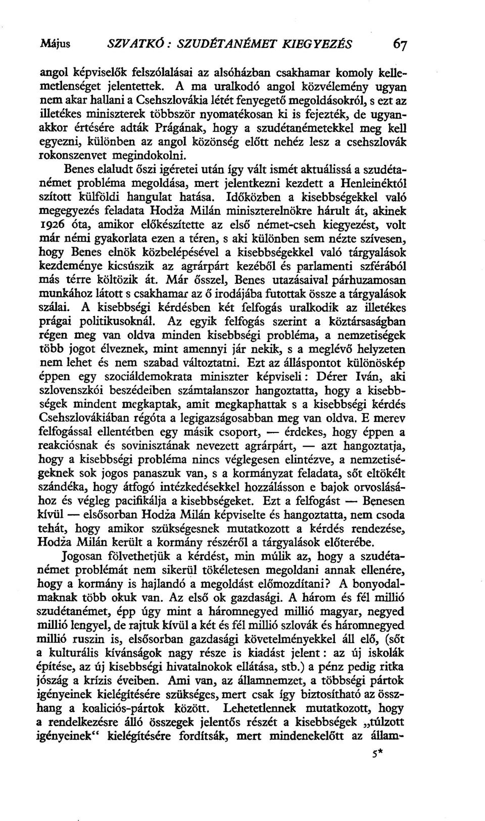 Prágának, hogy a szudétanémetekkel meg kell egyezni, különben az angol közönség előtt nehéz lesz a csehszlovák rokonszenvet megindokolni.