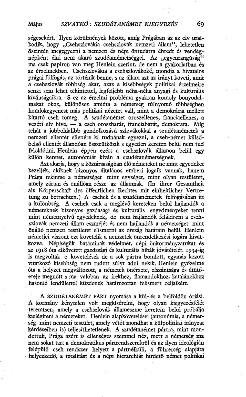 akaró szudétanémetséggel. Az egyenrangúság" ma csak papíron van meg Henlein szerint, de nem a gyakorlatban és az érzelmekben.