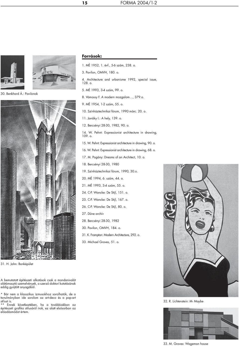 Pehnt: Expressionist architecture in drawing, 109. o. 15. W. Pehnt: Expressionist architecture in drawing, 90. o. 16. W. Pehnt: Expressionist architecture in drawing, 68. o. 17. M.