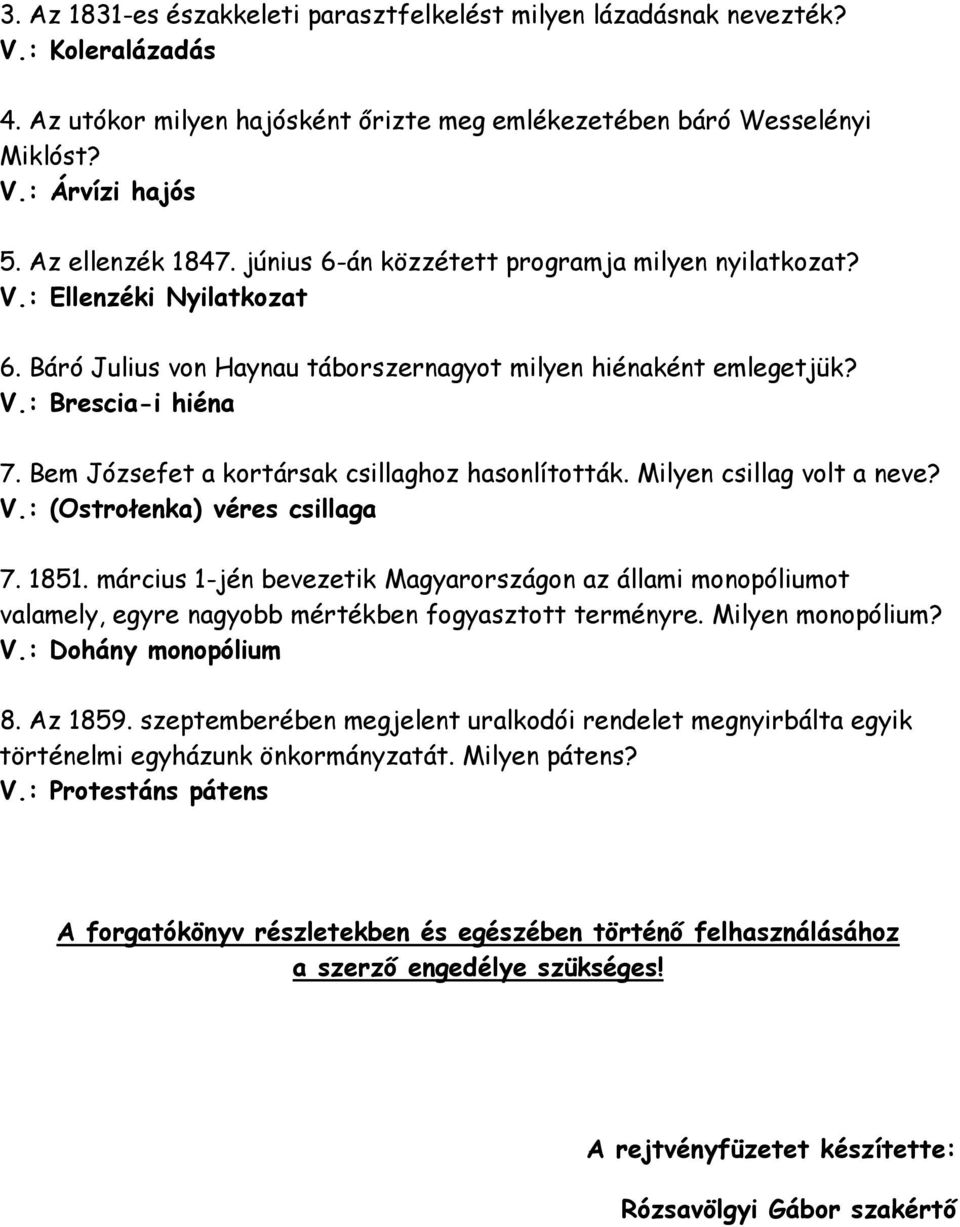 Bem Józsefet a kortársak csillaghoz hasonlították. Milyen csillag volt a neve? V.: (Ostrołenka) véres csillaga 7. 1851.