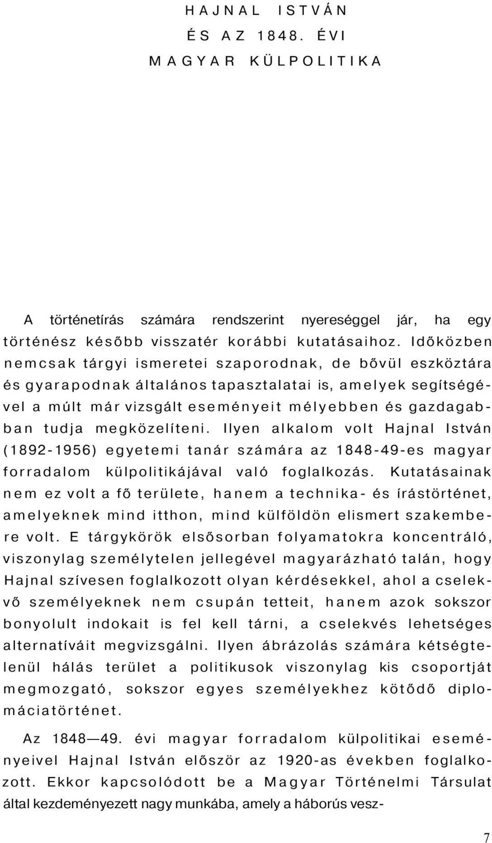 megközelíteni. Ilyen alkalom volt Hajnal István (1892-1956) egyetemi tanár számára az 1848-49-es magyar forradalom külpolitikájával való foglalkozás.