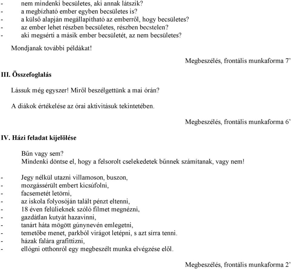 Miről beszélgettünk a mai órán? A diákok értékelése az órai aktivitásuk tekintetében. IV. Házi feladat kijelölése Megbeszélés, frontális munkaforma 7 Megbeszélés, frontális munkaforma 6 Bűn vagy sem?