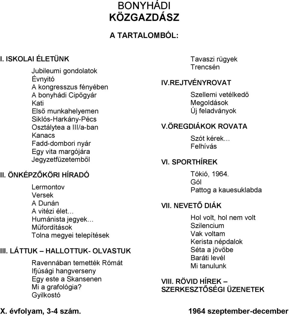 LÁTTUK HALLOTTUK- OLVASTUK Ravennában temették Rómát Ifjúsági hangverseny Egy este a Skansenen Mi a grafológia? Gyilkostó Tavaszi rügyek Trencsén IV.