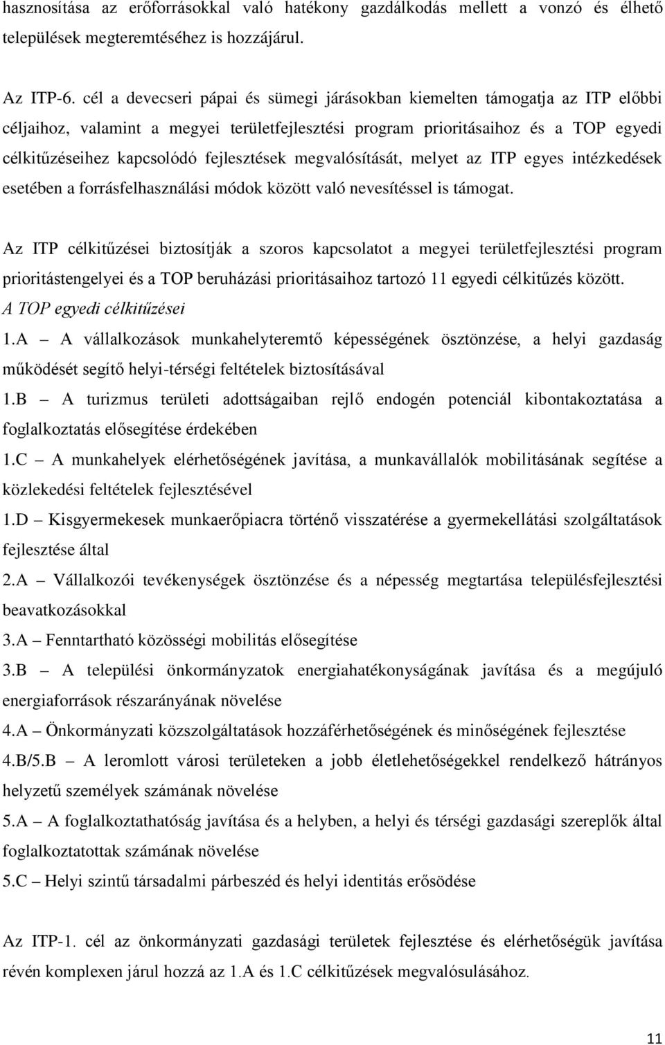 fejlesztések megvalósítását, melyet az ITP egyes intézkedések esetében a forrásfelhasználási módok között való nevesítéssel is támogat.