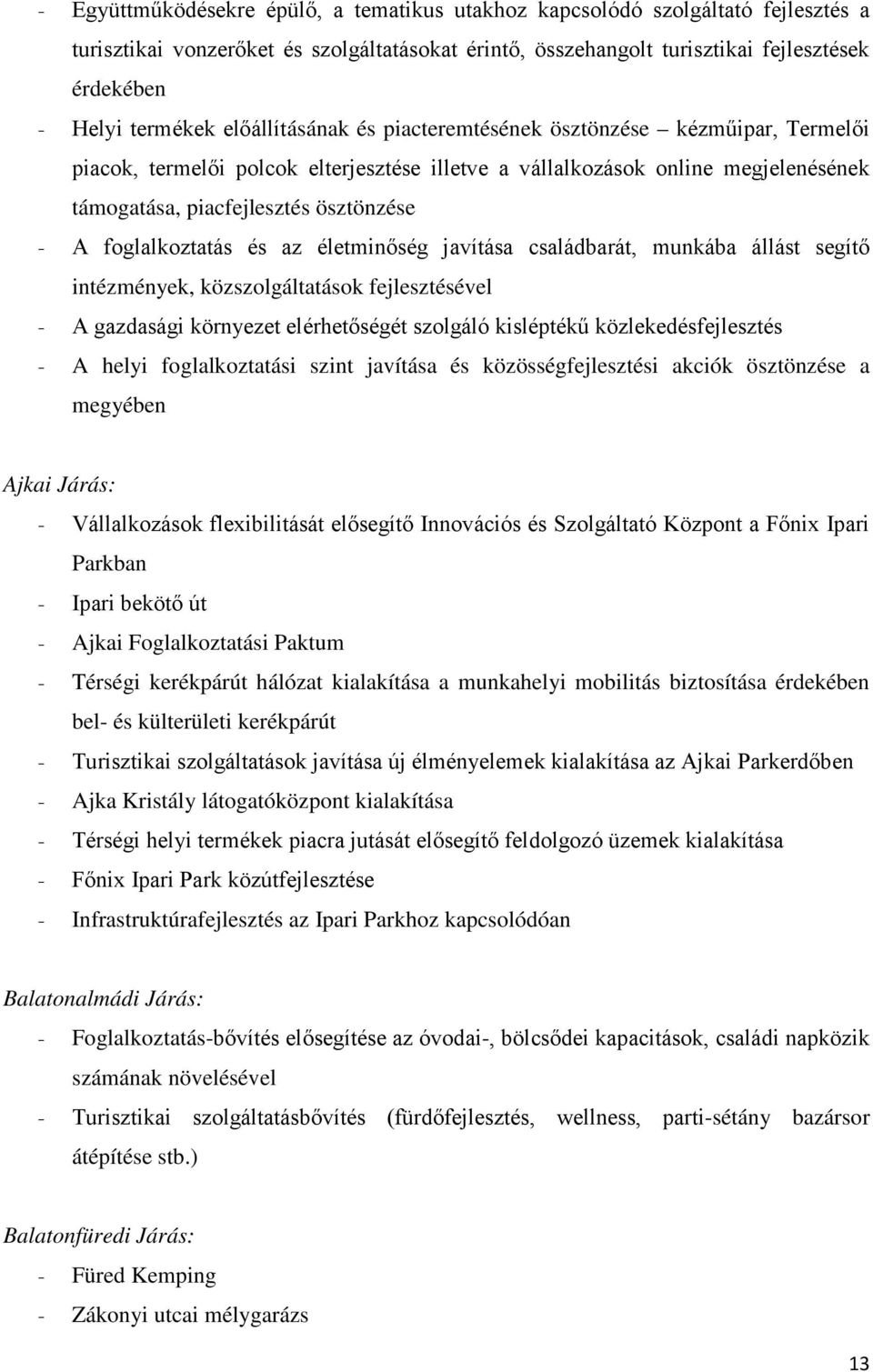 foglalkoztatás és az életminőség javítása családbarát, munkába állást segítő intézmények, közszolgáltatások fejlesztésével - A gazdasági környezet elérhetőségét szolgáló kisléptékű