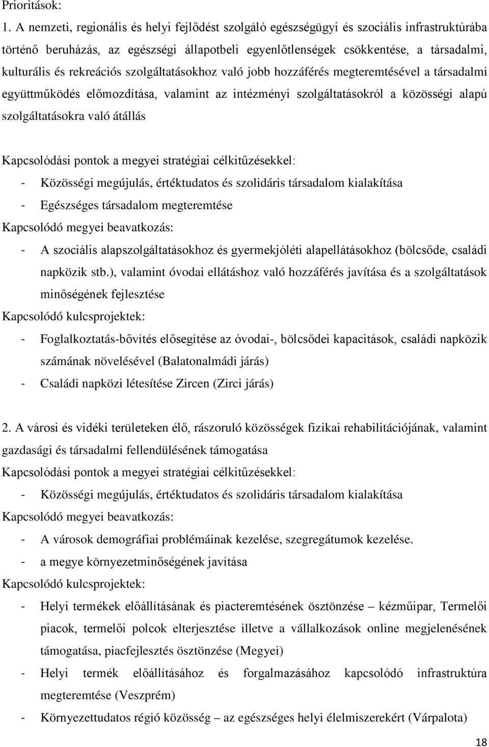 rekreációs szolgáltatásokhoz való jobb hozzáférés megteremtésével a társadalmi együttműködés előmozdítása, valamint az intézményi szolgáltatásokról a közösségi alapú szolgáltatásokra való átállás -