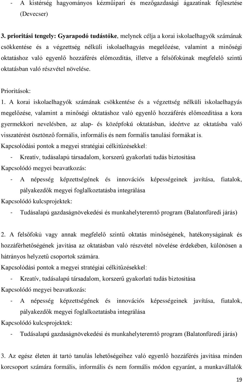 hozzáférés előmozdítás, illetve a felsőfokúnak megfelelő szintű oktatásban való részvétel növelése. Prioritások: 1.