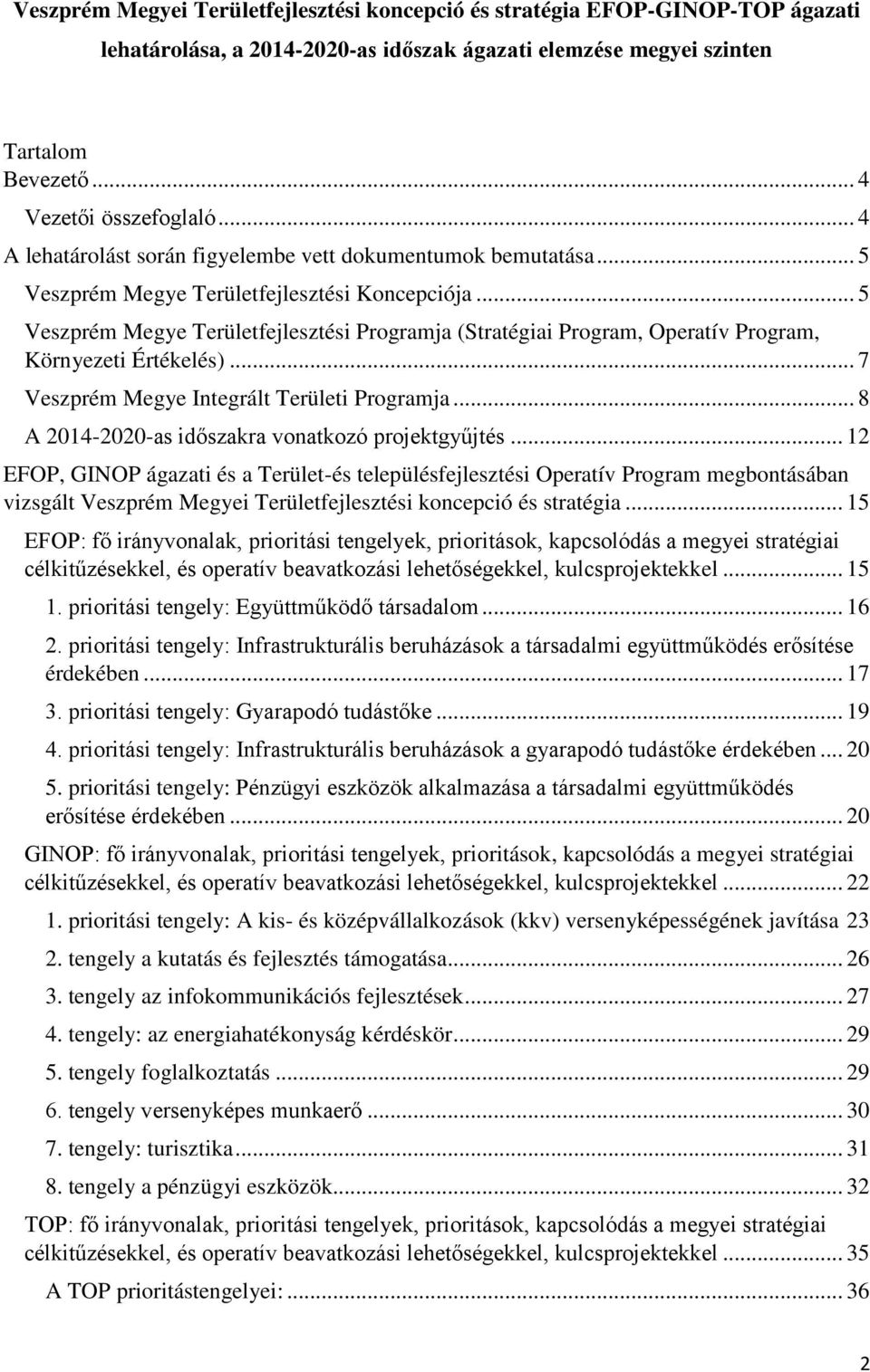 .. 5 Veszprém Megye Területfejlesztési Programja (Stratégiai Program, Operatív Program, Környezeti Értékelés)... 7 Veszprém Megye Integrált Területi Programja.