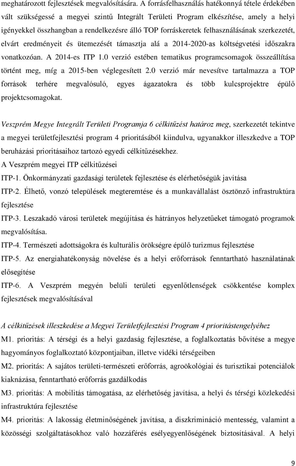 felhasználásának szerkezetét, elvárt eredményeit és ütemezését támasztja alá a 2014-2020-as költségvetési időszakra vonatkozóan. A 2014-es ITP 1.