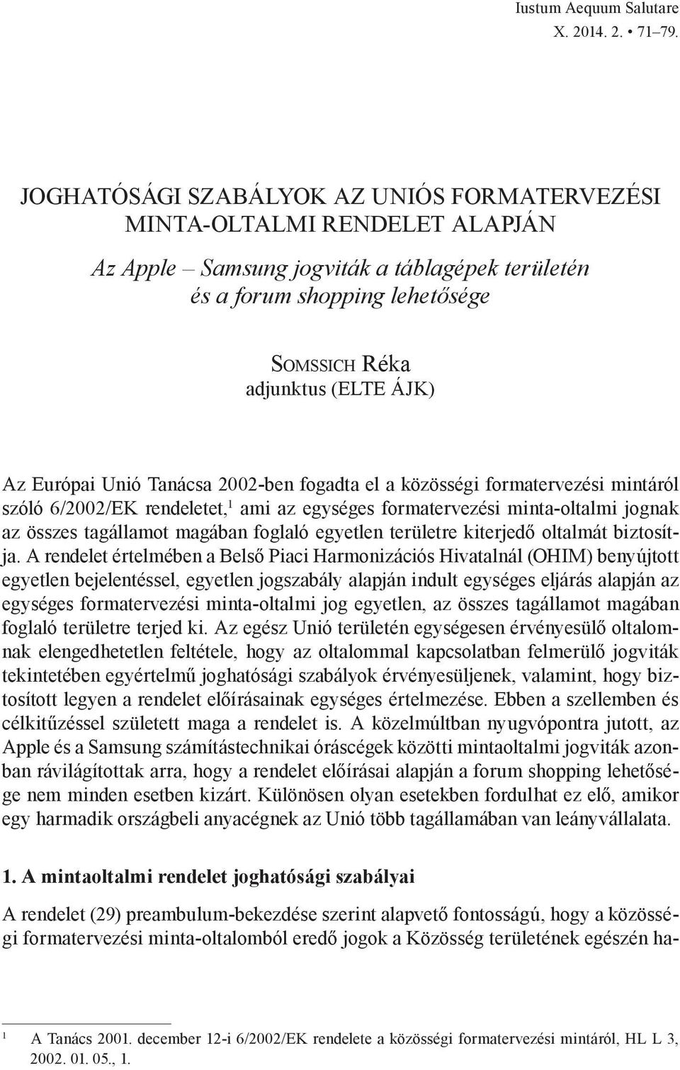 Európai Unió Tanácsa 2002-ben fogadta el a közösségi formatervezési mintáról szóló 6/2002/EK rendeletet, 1 ami az egységes formatervezési minta-oltalmi jognak az összes tagállamot magában foglaló