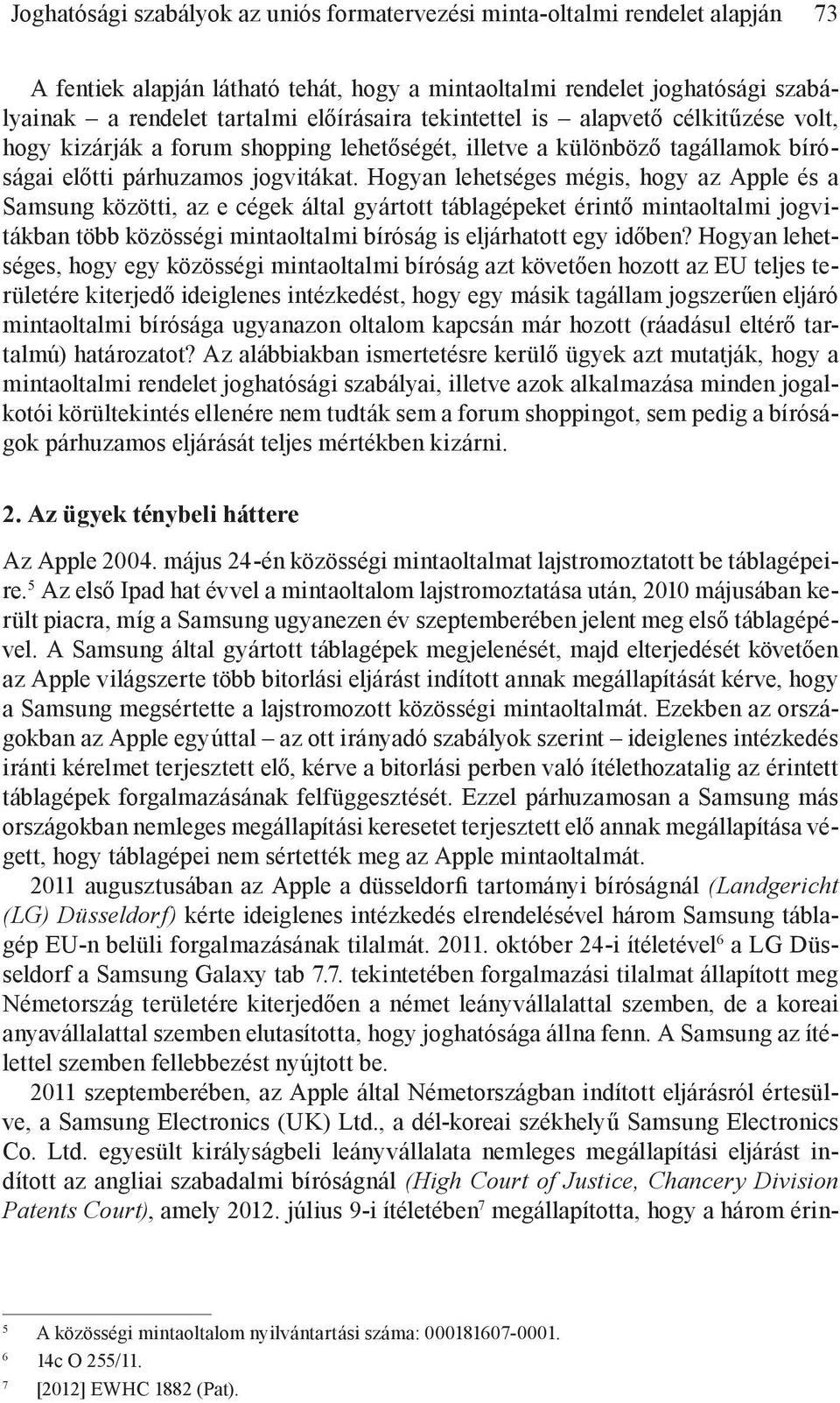 Hogyan lehetséges mégis, hogy az Apple és a Samsung közötti, az e cégek által gyártott táblagépeket érintő mintaoltalmi jogvitákban több közösségi mintaoltalmi bíróság is eljárhatott egy időben?