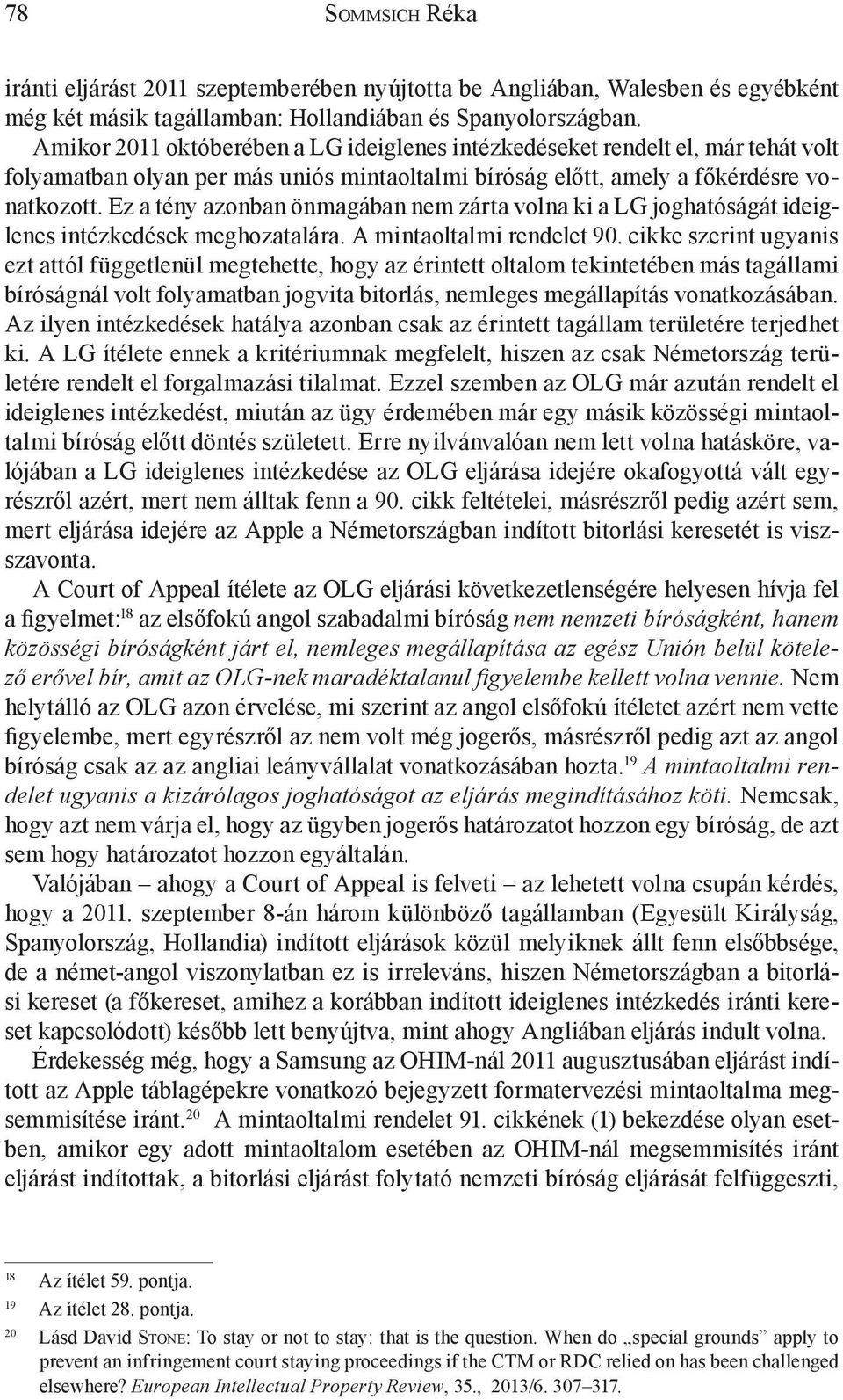 Ez a tény azonban önmagában nem zárta volna ki a LG joghatóságát ideiglenes intézkedések meghozatalára. A mintaoltalmi rendelet 90.