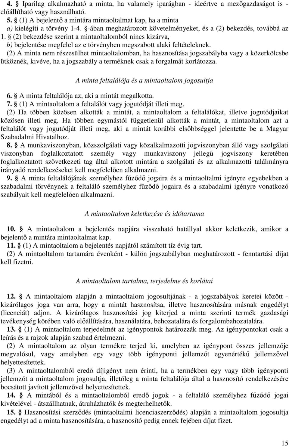 (2) bekezdése szerint a mintaoltalomból nincs kizárva, b) bejelentése megfelel az e törvényben megszabott alaki feltételeknek.