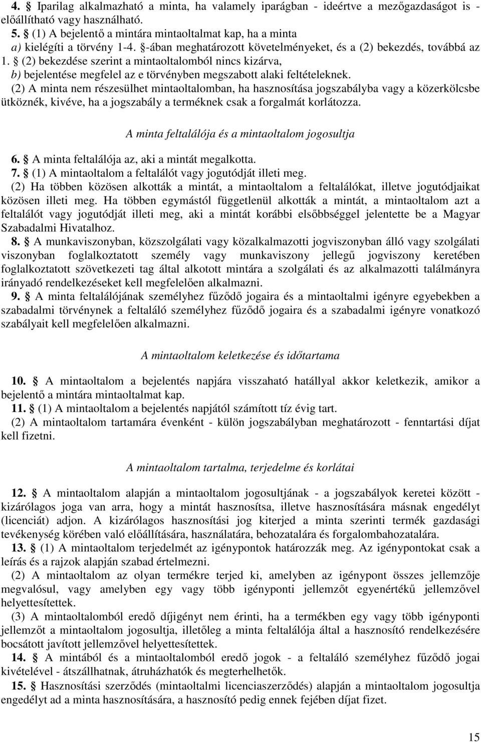 (2) bekezdése szerint a mintaoltalomból nincs kizárva, b) bejelentése megfelel az e törvényben megszabott alaki feltételeknek.