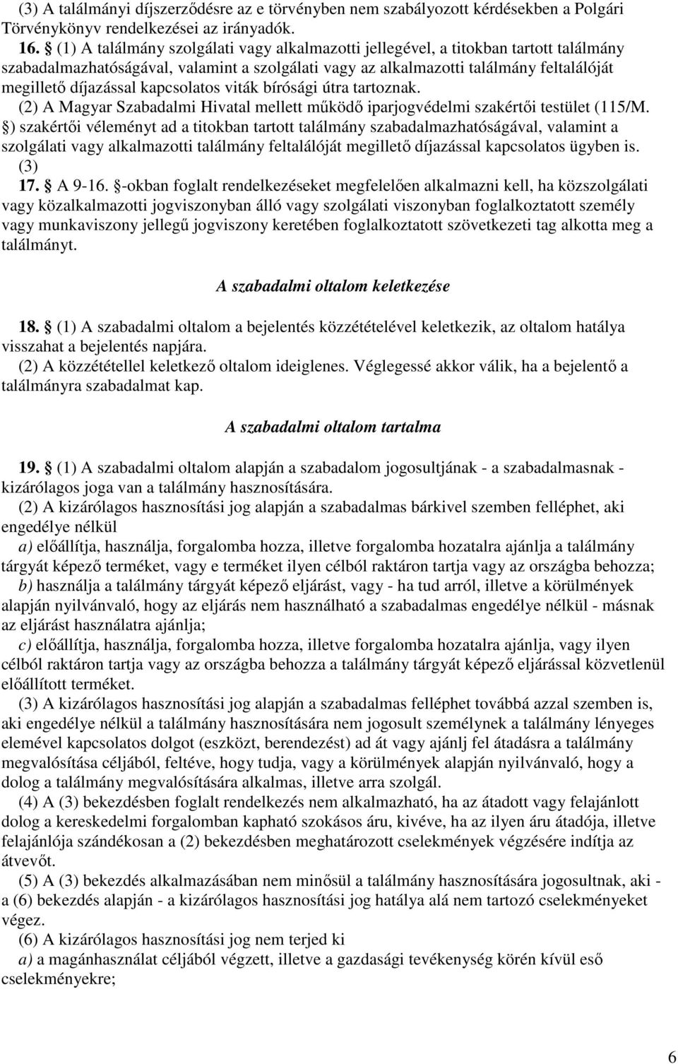 kapcsolatos viták bírósági útra tartoznak. (2) A Magyar Szabadalmi Hivatal mellett mőködı iparjogvédelmi szakértıi testület (115/M.