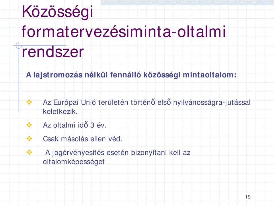 nyilvánosságra-jutással keletkezik. Az oltalmi idő 3 év.
