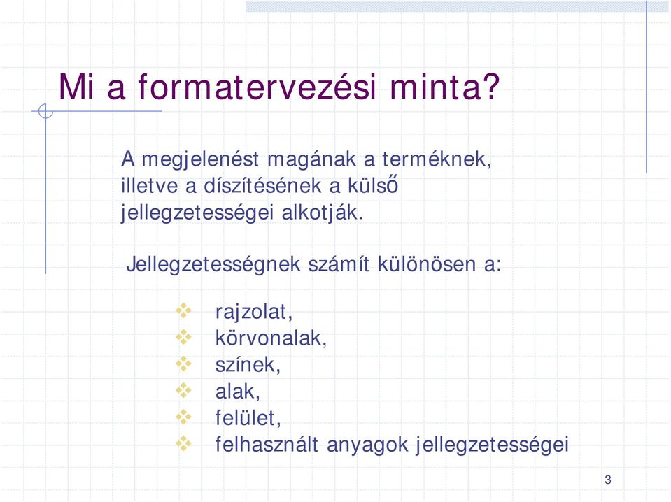 külső jellegzetességei alkotják.