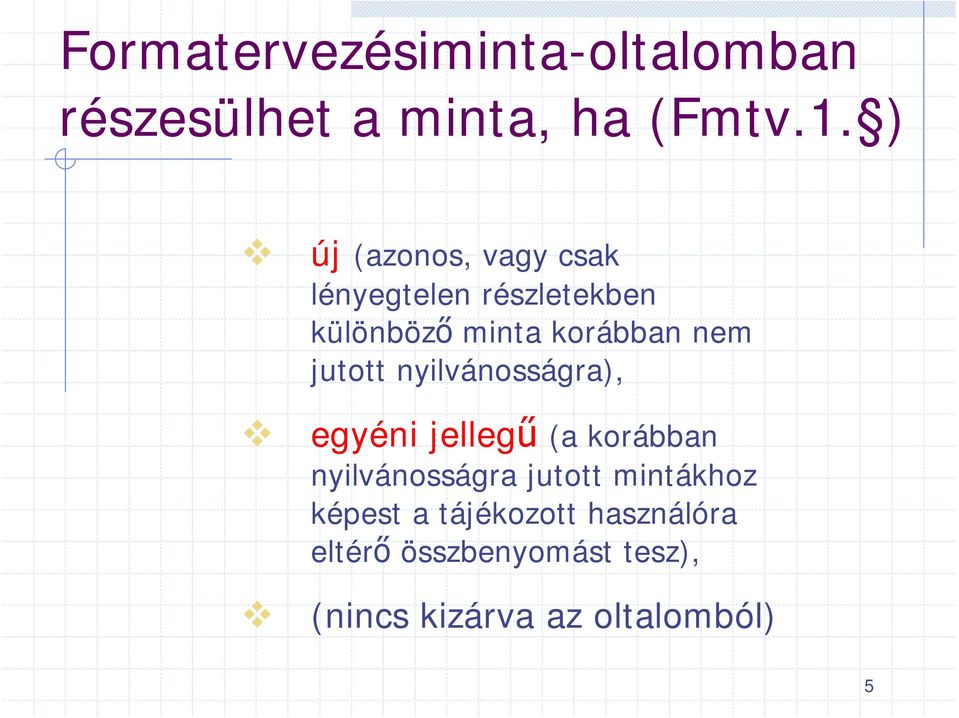 jutott nyilvánosságra), egyéni jellegű (a korábban nyilvánosságra jutott